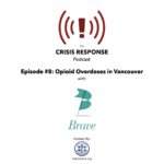 Crisis Response Podcast Episode 8 Opioid Overdoses in Vancouver Brave Co-Op
